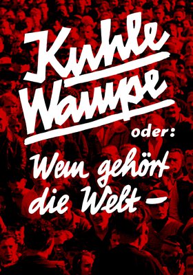 KUHLE WAMPE ODER WEM GEHÖRT DIE WELT? KUHLE WAMPE ODER WEM GEHÖRT DIE WELT?