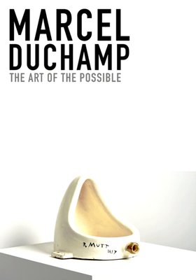 Marcel Duchamp - Die Kunst des Möglichen