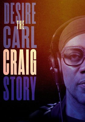 DESIRE - THE CARL CRAIG STORY