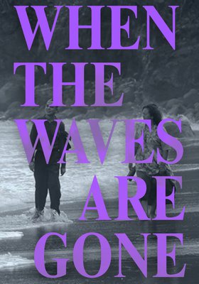 WHEN THE WAVES ARE GONE