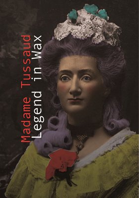 Madame Tussaud - Ein Leben aus Wachs