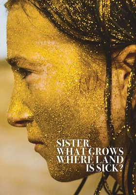 Sister, What Grows Where Land Is Sick