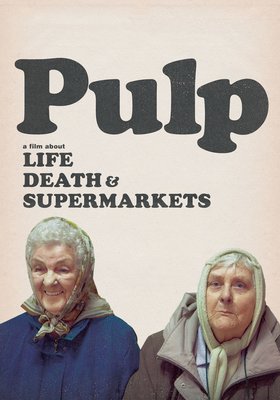 Pulp: A Film About Life, Death and Supermarkets