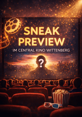 Sneak Preview Central Kino Wittenberg
