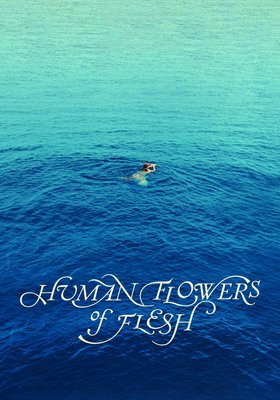 Human Flowers of Flesh Human Flowers of Flesh