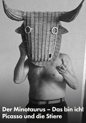Der Minotaurus, das bin ich! Picasso und die Stiere