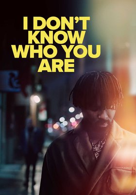 I DON`T KNOW WHO YOU ARE I DON`T KNOW WHO YOU ARE