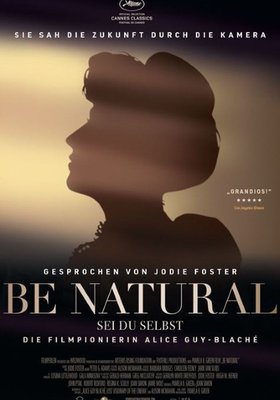 Be Natural — Sei du selbst: Die Filmpionierin Alice Guy-Blaché Be Natural — Sei du selbst: Die Filmpionierin Alice Guy-Blaché