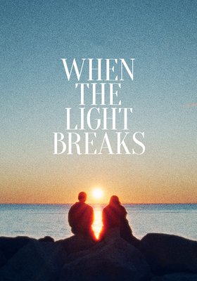 WHEN THE LIGHT BREAKS