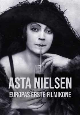Asta Nielsen - Europas erste Filmikone