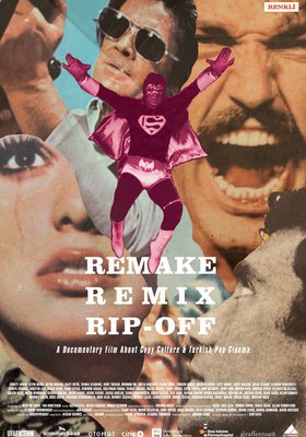 REMAKE, REMIX, RIP-OFF - KOPIERKULTUR UND DAS TÜRKISCHE POP-KINO REMAKE, REMIX, RIP-OFF - KOPIERKULTUR UND DAS TÜRKISCHE POP-KINO