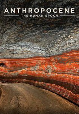 Anthropocene: The Human Epoch Anthropocene: The Human Epoch