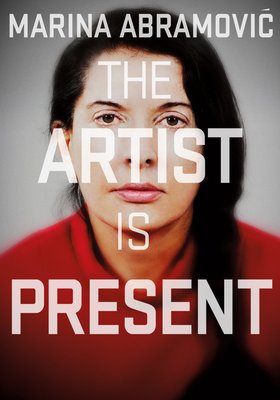 Marina Abramovic: The Artist is Present Marina Abramovic: The Artist is Present