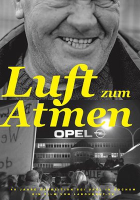 Luft zum Atmen - 40 Jahre Opposition bei Opel in Bochum Luft zum Atmen - 40 Jahre Opposition bei Opel in Bochum